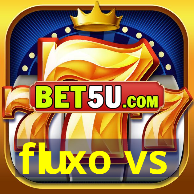 fluxo vs