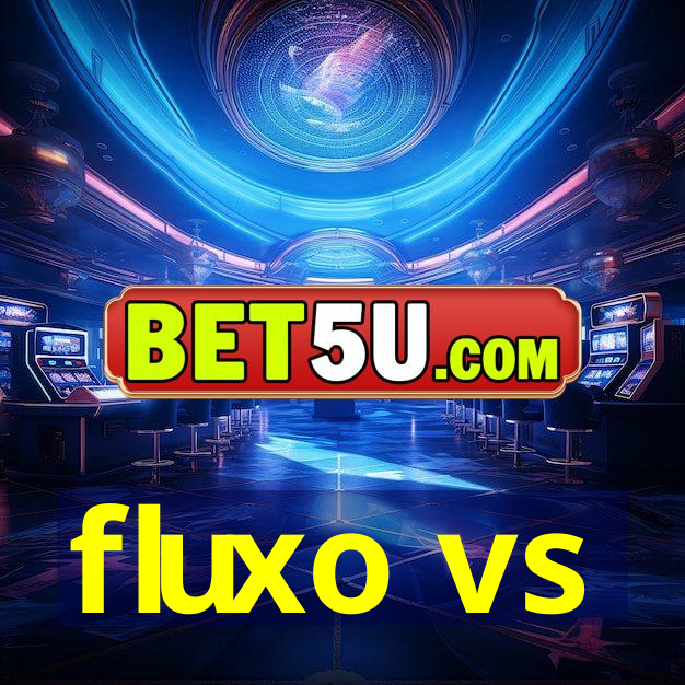 fluxo vs