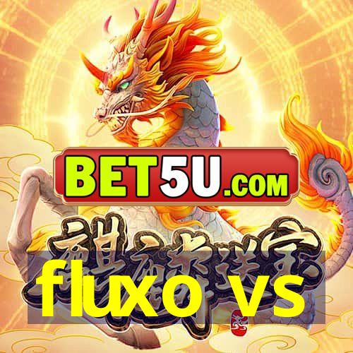 fluxo vs