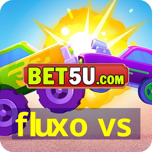 fluxo vs