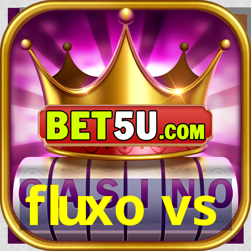 fluxo vs