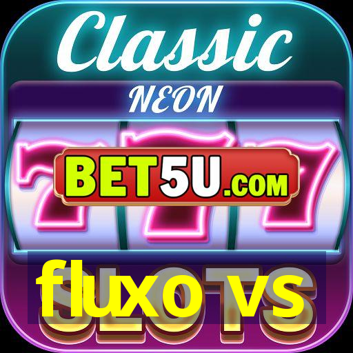 fluxo vs