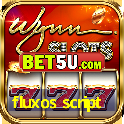 fluxos script