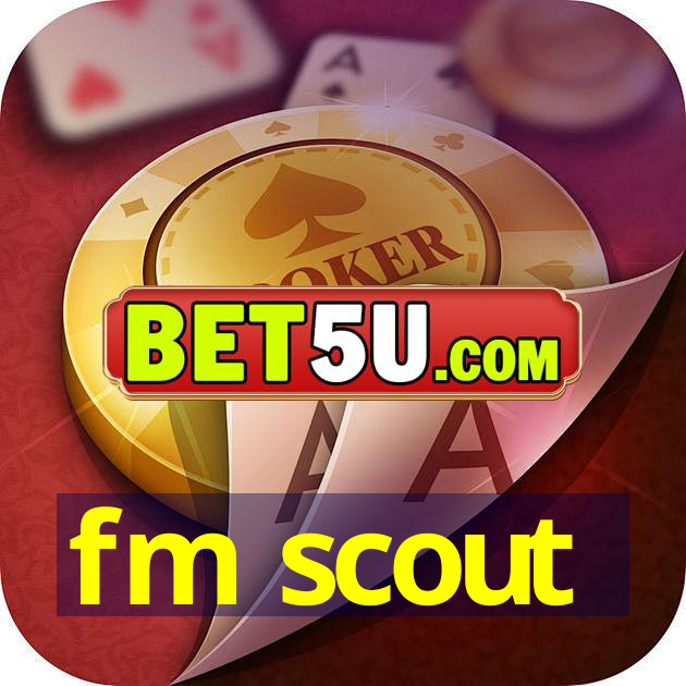 fm scout