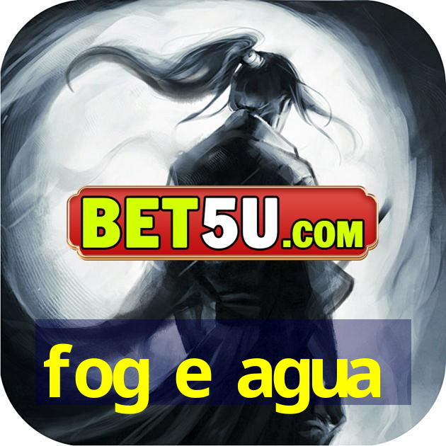 fog e agua