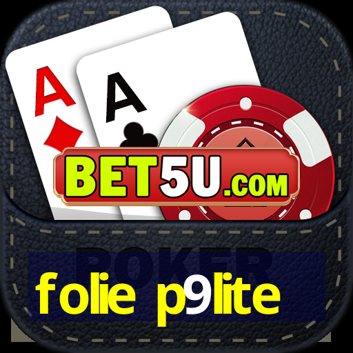 folie p9lite