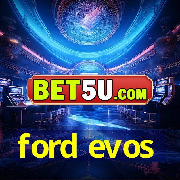 ford evos