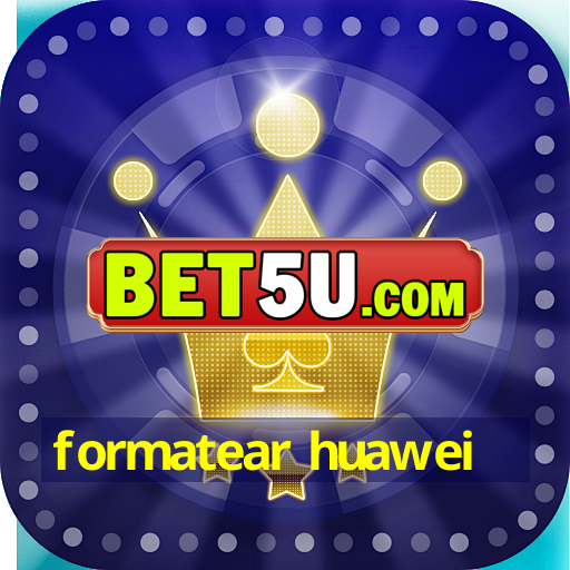 formatear huawei