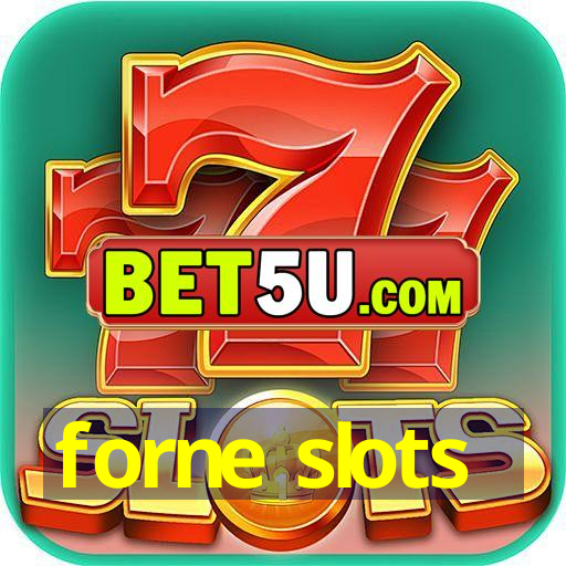 forne slots