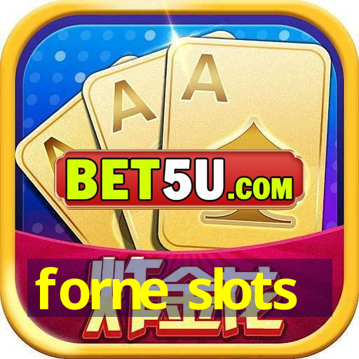 forne slots