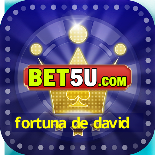 fortuna de david