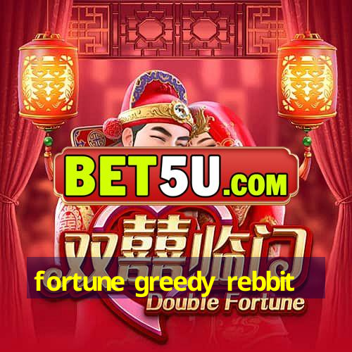 fortune greedy rebbit