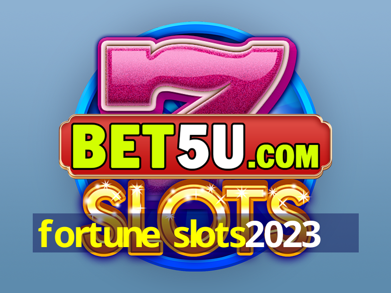 fortune slots2023