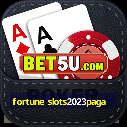 fortune slots2023paga