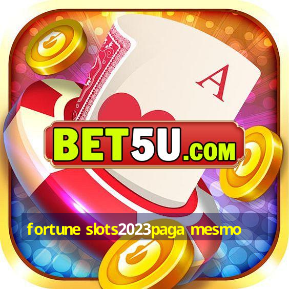 fortune slots2023paga mesmo