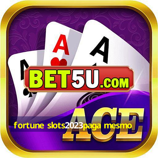 fortune slots2023paga mesmo