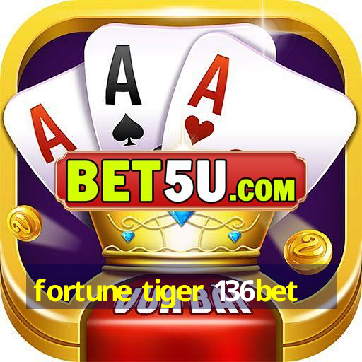 fortune tiger 136bet