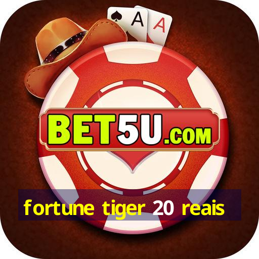 fortune tiger 20 reais