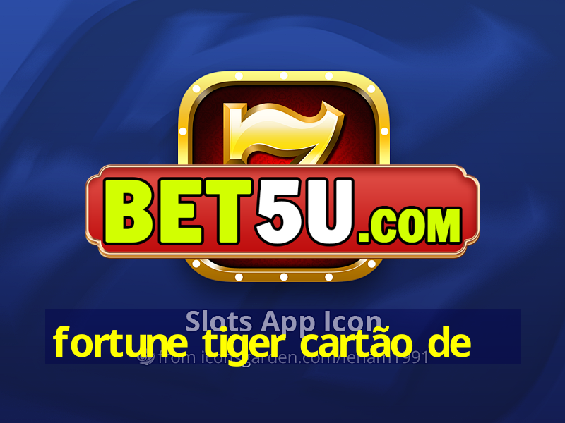 fortune tiger cartão de