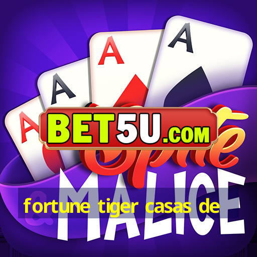 fortune tiger casas de