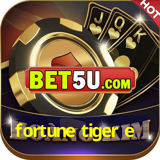 fortune tiger e