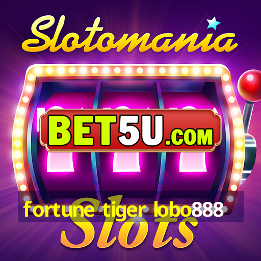 fortune tiger lobo888