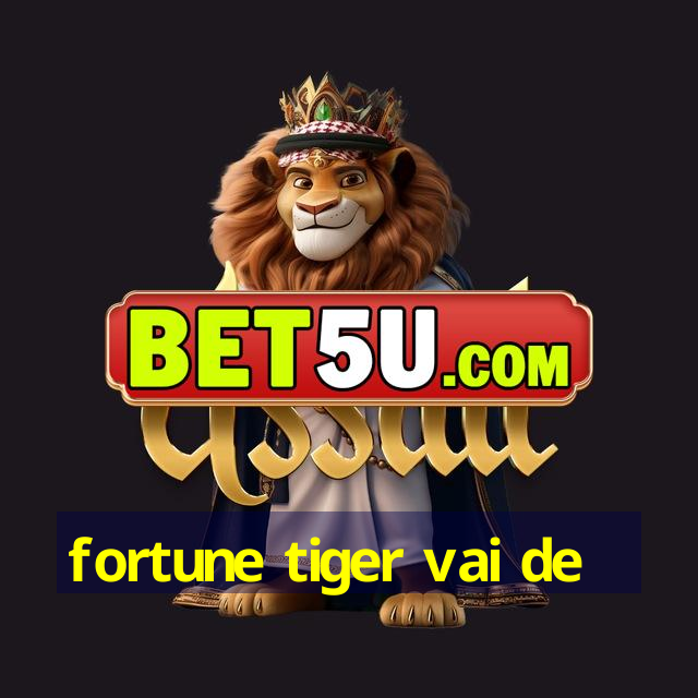 fortune tiger vai de