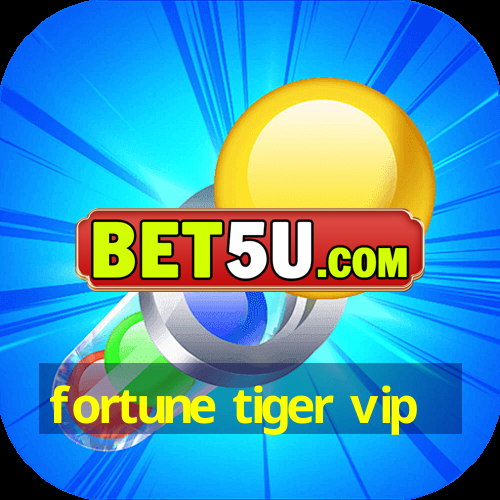 fortune tiger vip