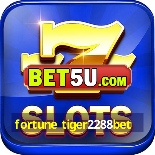 fortune tiger2288bet