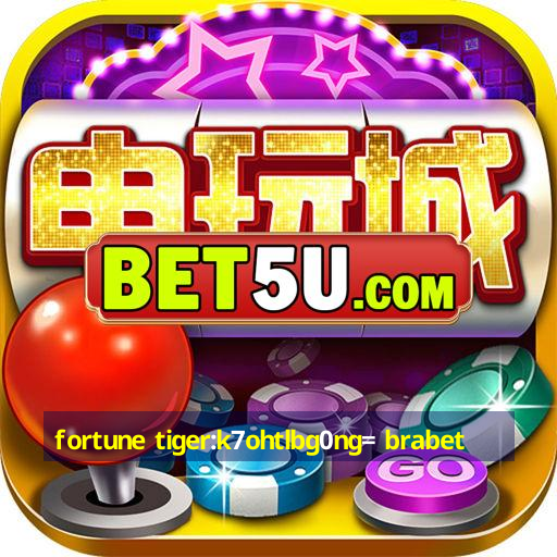 fortune tiger:k7ohtlbg0ng= brabet