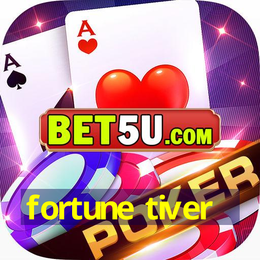 fortune tiver