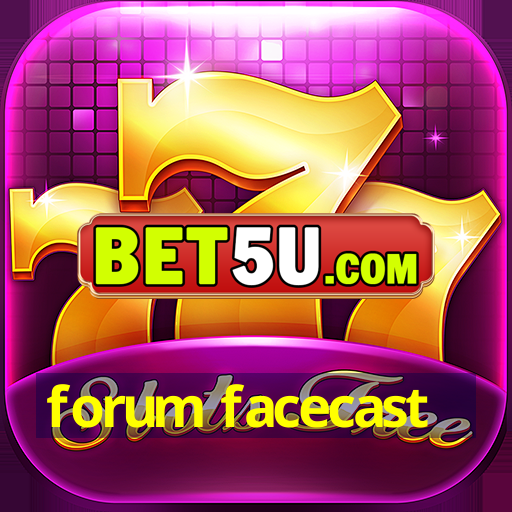 forum facecast