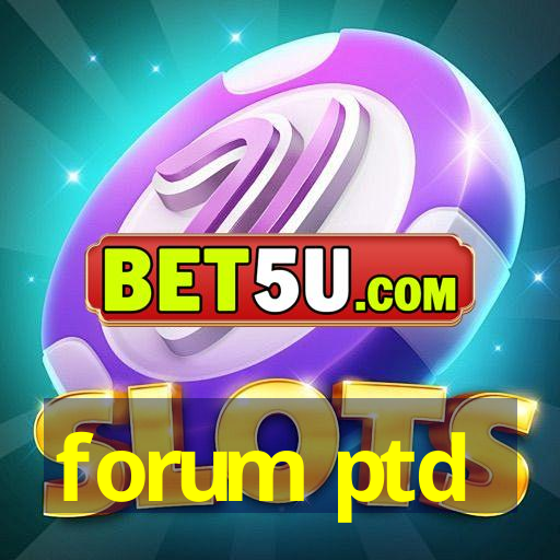 forum ptd