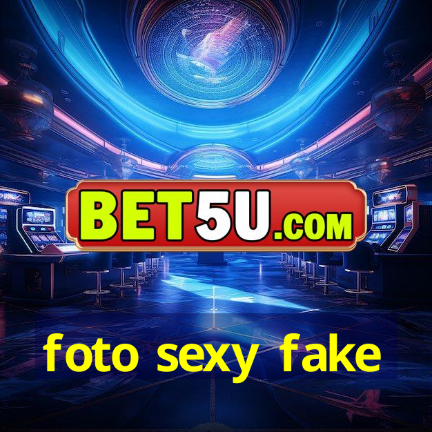 foto sexy fake