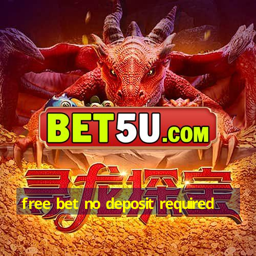 free bet no deposit required