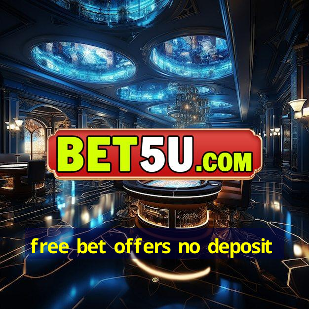 free bet offers no deposit