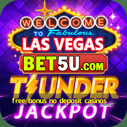 free bonus no deposit casinos