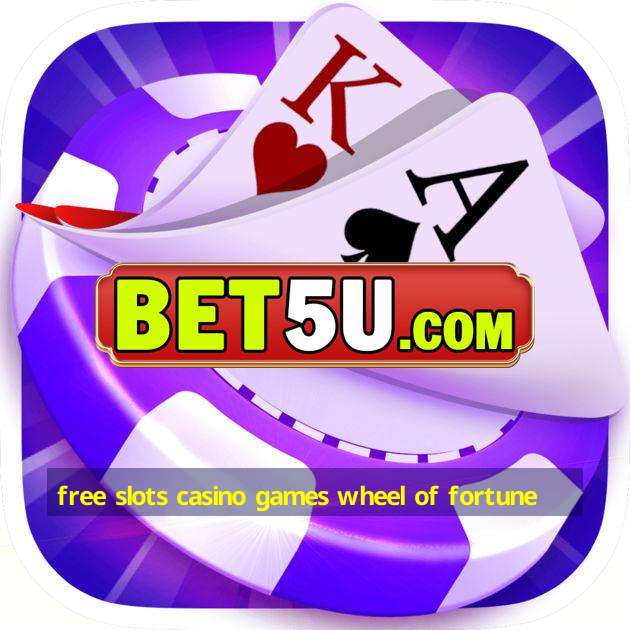 free slots casino games wheel of fortune