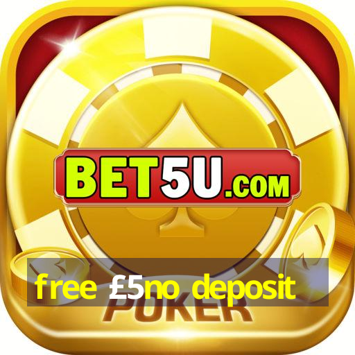 free £5no deposit