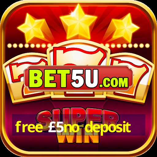 free £5no deposit