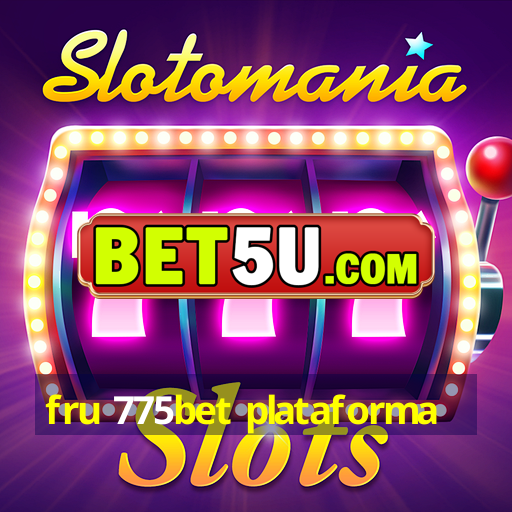 fru 775bet plataforma