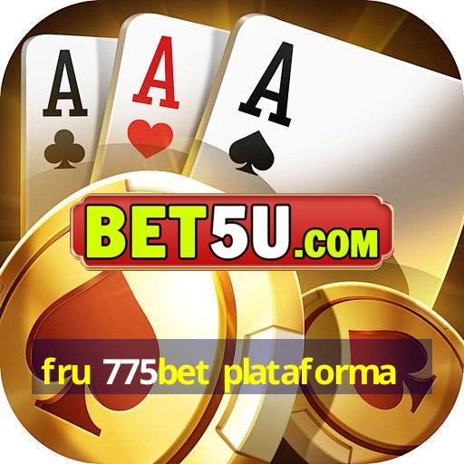 fru 775bet plataforma