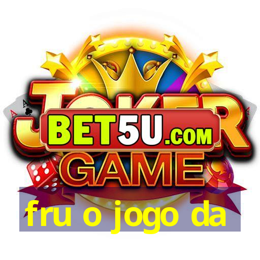 fru o jogo da