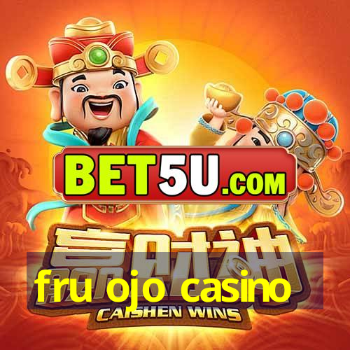 fru ojo casino