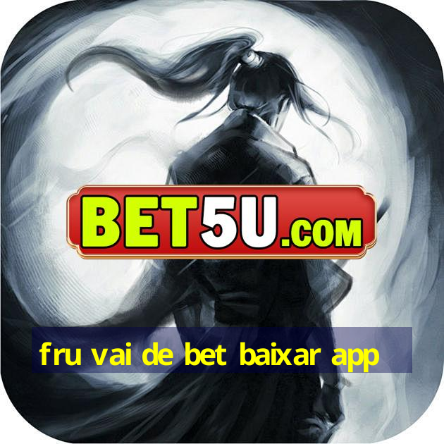 fru vai de bet baixar app