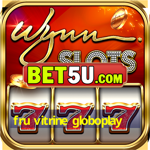 fru vitrine globoplay