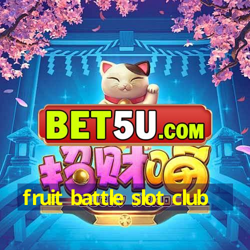 fruit battle slot club