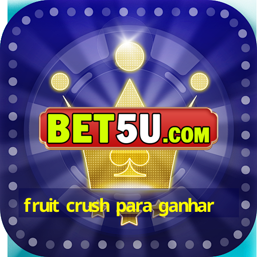 fruit crush para ganhar