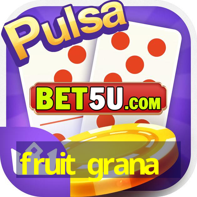 fruit grana