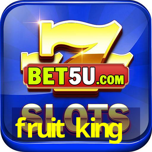 fruit king